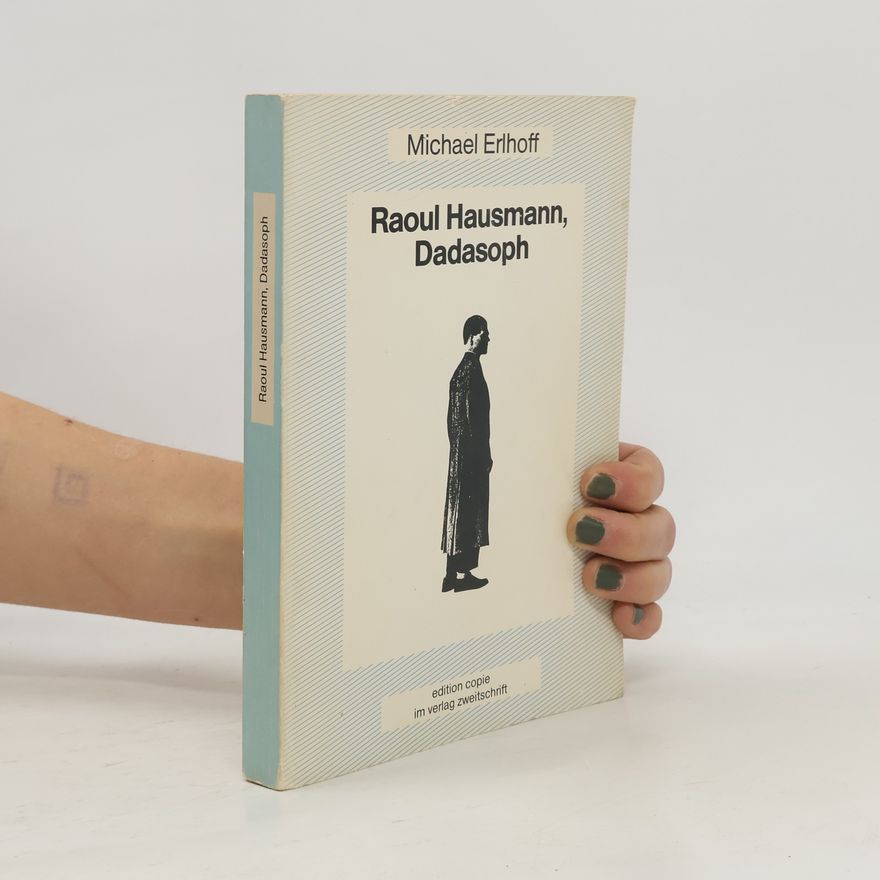 Michael Erlhoff Raoul Hausmann, Dadasoph