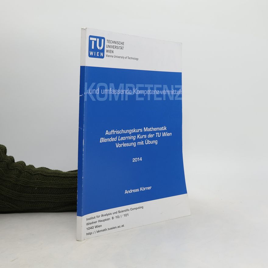 Andreas Korner Auffrischungskurs Mathematik. Blended Learning Kurs der Tu Wien. Vorlesung mit Übung