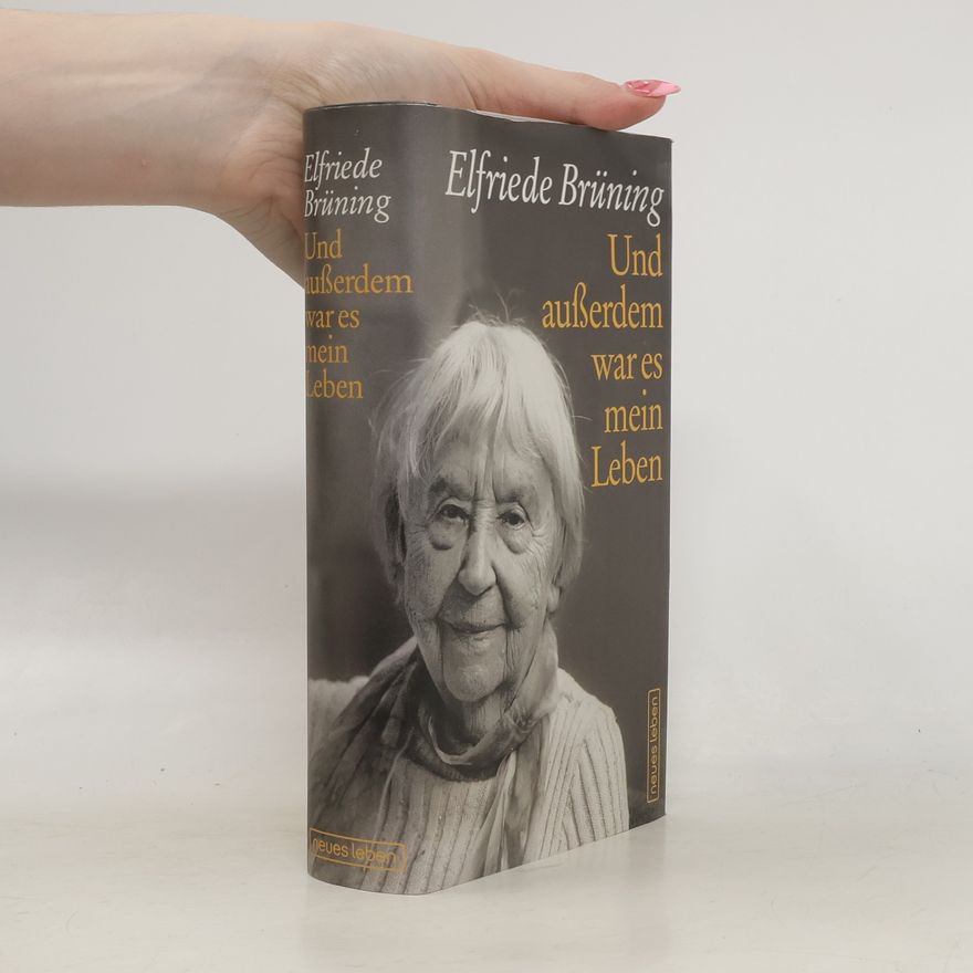 Elfriede Brüning Und außerdem war es mein Leben