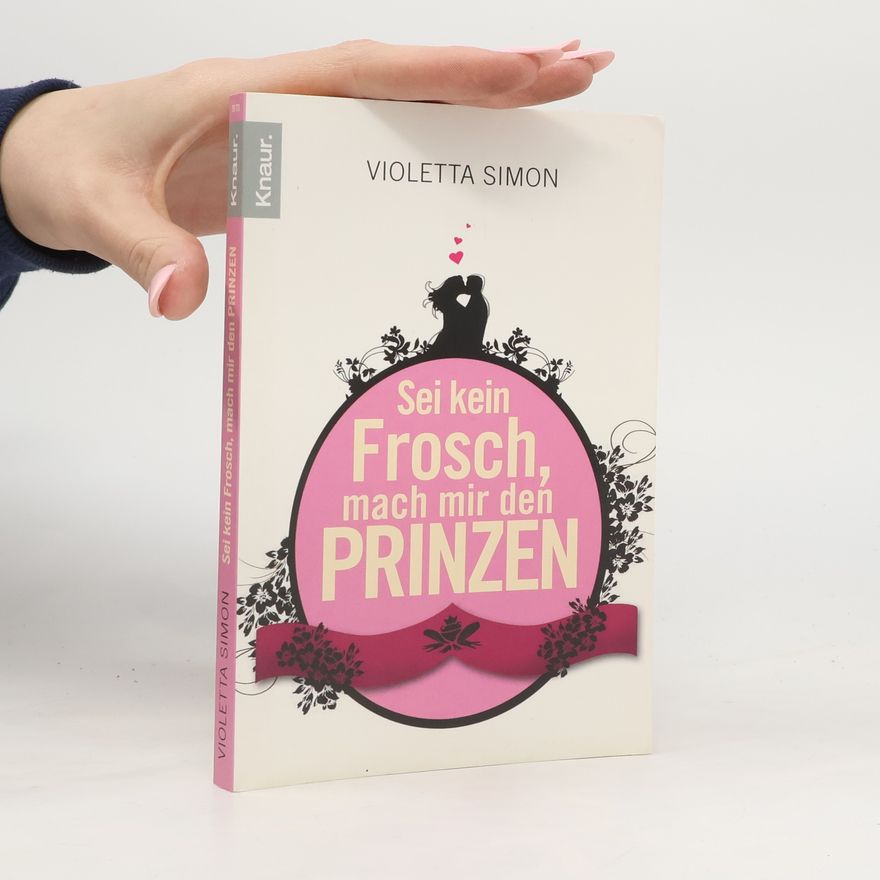 Violetta Simon Sei kein Frosch, mach mir den Prinzen