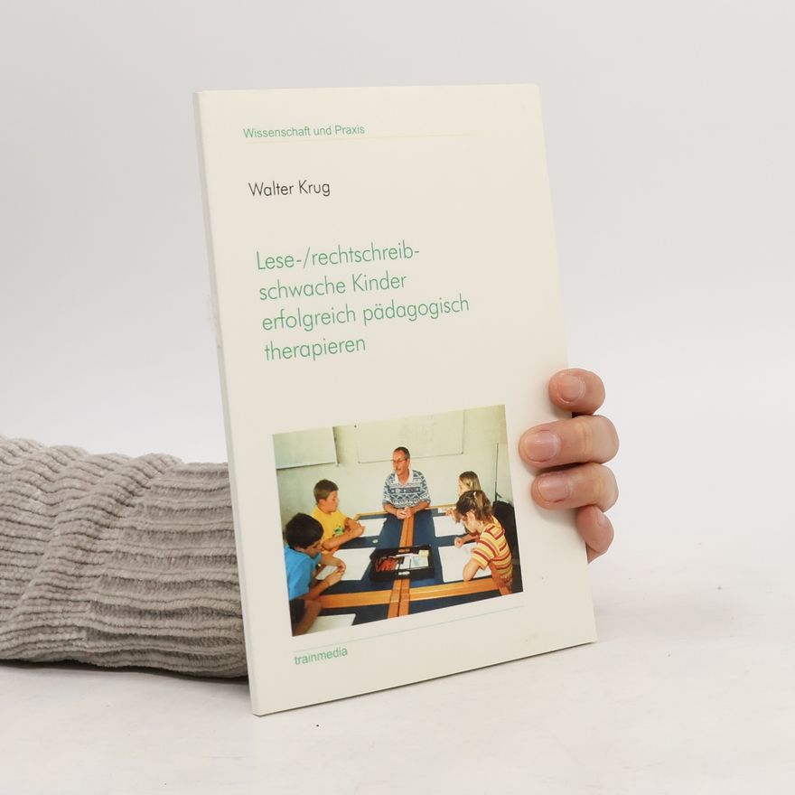 Walter Krug Lese-, rechtschreibschwache Kinder erforgreich pädagogisch therapieren