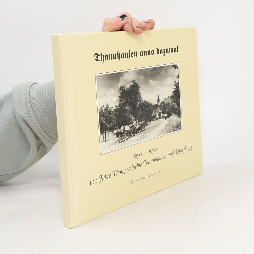AA.VV. Thannhausen anno dazumal. 1870 - 1970. 100 Fabre Vorgeschichte Thannhausen und Umgebung