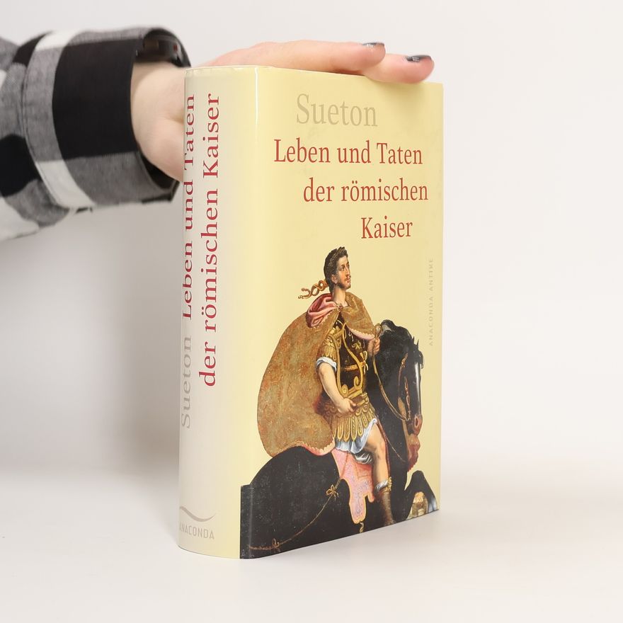 Gaius Suetonius Tranquillus Leben und Taten der römischen Kaiser