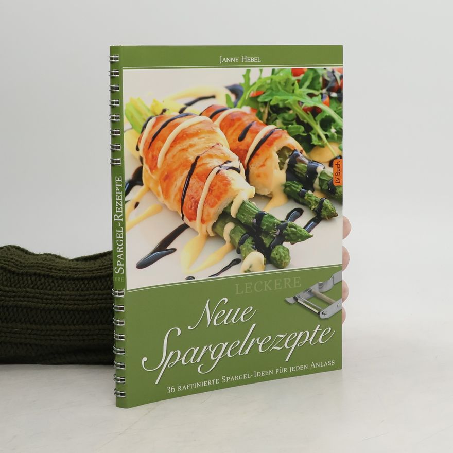 Janny Hebel Leckere neue Spargelrezepte