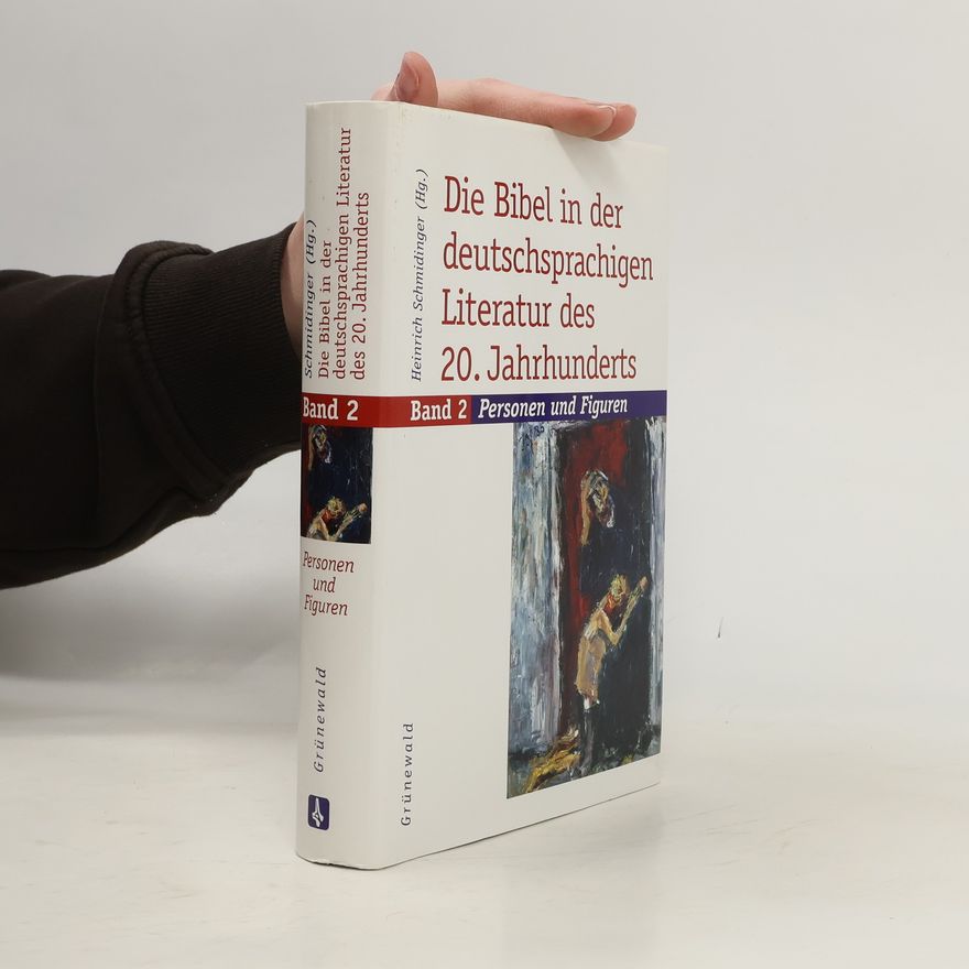 Heinrich Schmidinger Die Bibel in der deutschsprachigen Literatur des 20. Jahrhunderts. Band 2