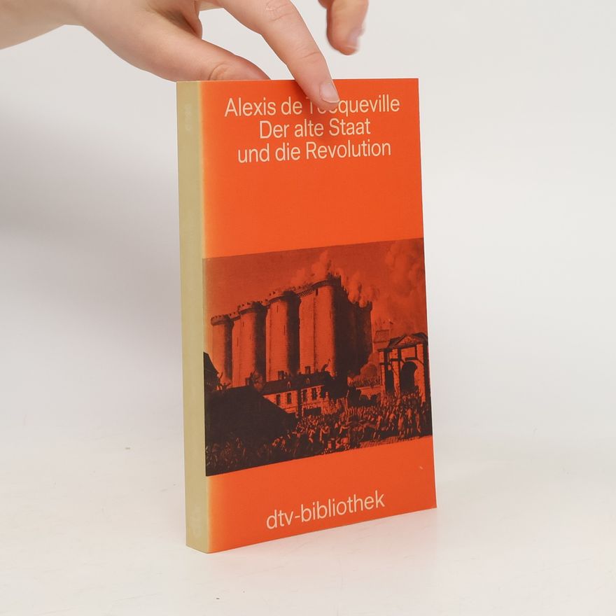 Alexis de Tocqueville Der alte Staat und die Revolution