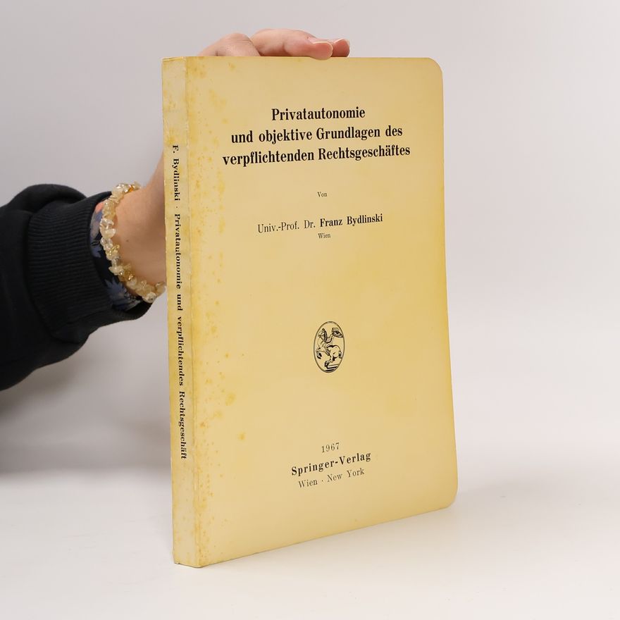 Franz Bydlinski Privatautonomie und objektive Grundlagen des verpflichtenden Rechtsgeschäftes