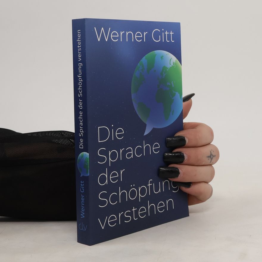 Werner Gitt Die Sprache der Schöpfung verstehen