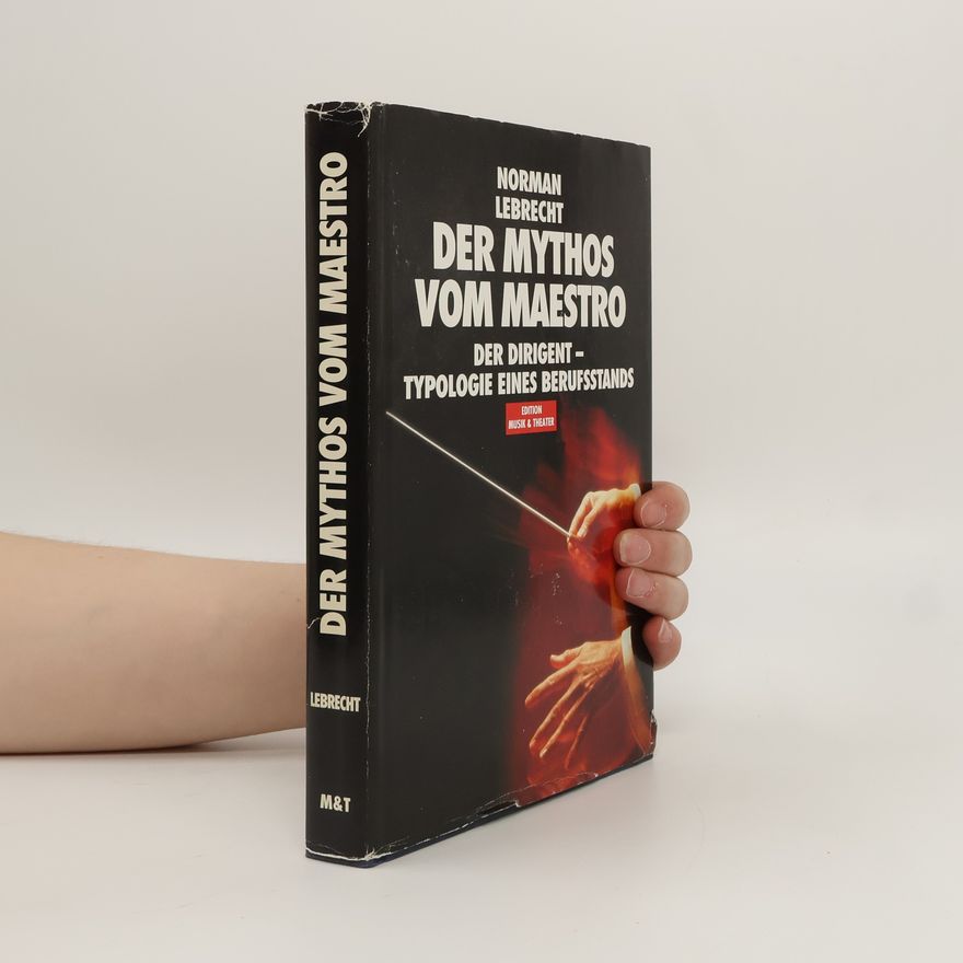 Norman Lebrecht Der Mythos vom Maestro