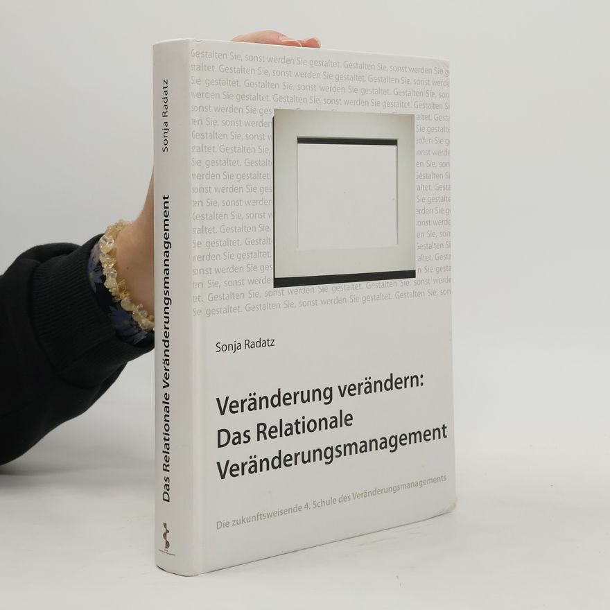Sonja Radatz Veränderung verändern: das relationale Veränderungsmanagement