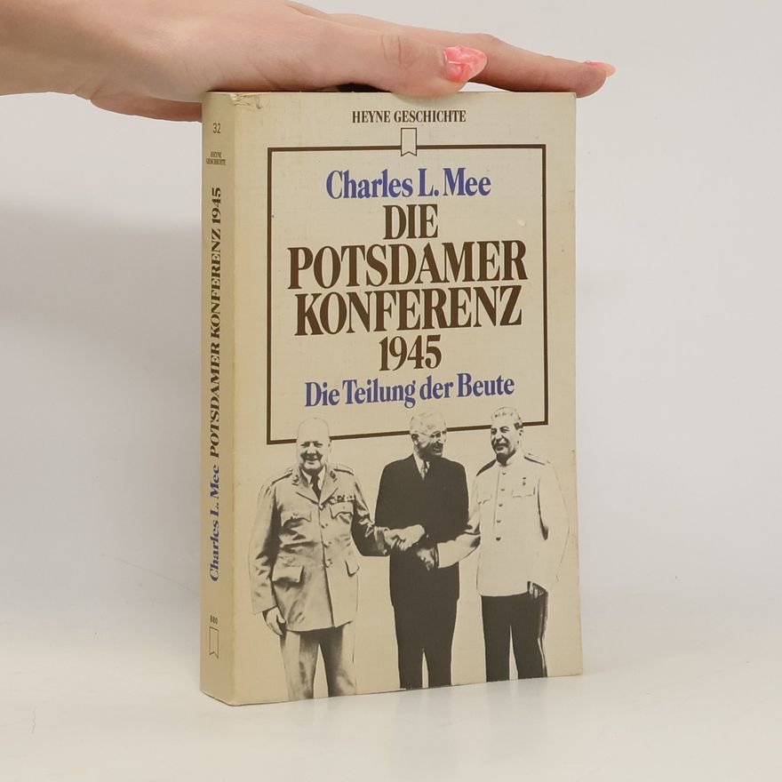 Charles L. Mee Heyne Geschichte - 32: Die Potsdamer Konferenz 1945