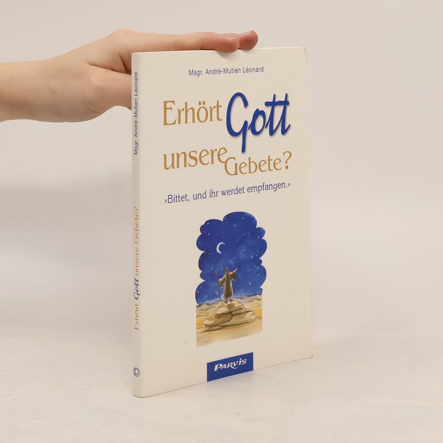 Léonard André Erhört Gott unsere Gebete?