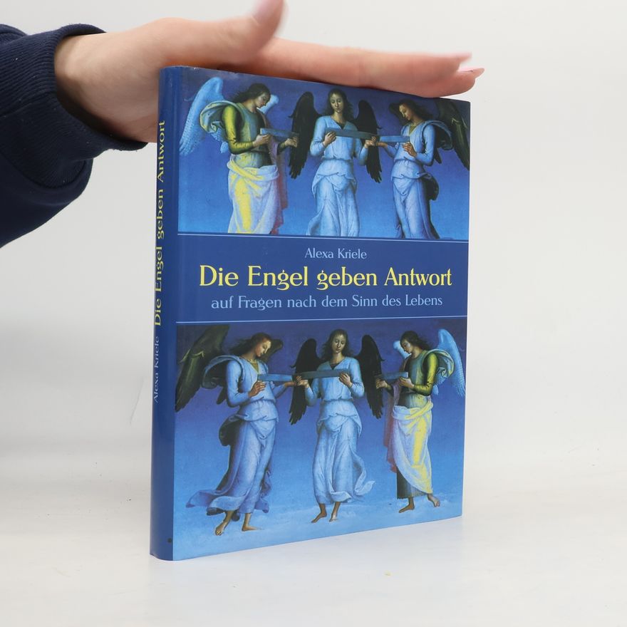 Alexa Kriele Die Engel geben Antwort auf Fragen nach dem Sinn des Lebens