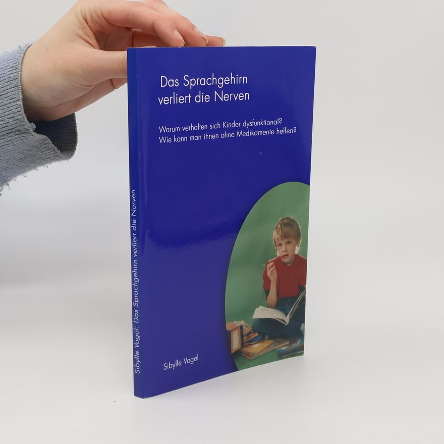 Sibylle Vogel Das Sprachgehirn verliert die Nerven: Warum verhalten sich Kinder dysfunktional? Wie kann man ihnen ohne Medikamente helfen?