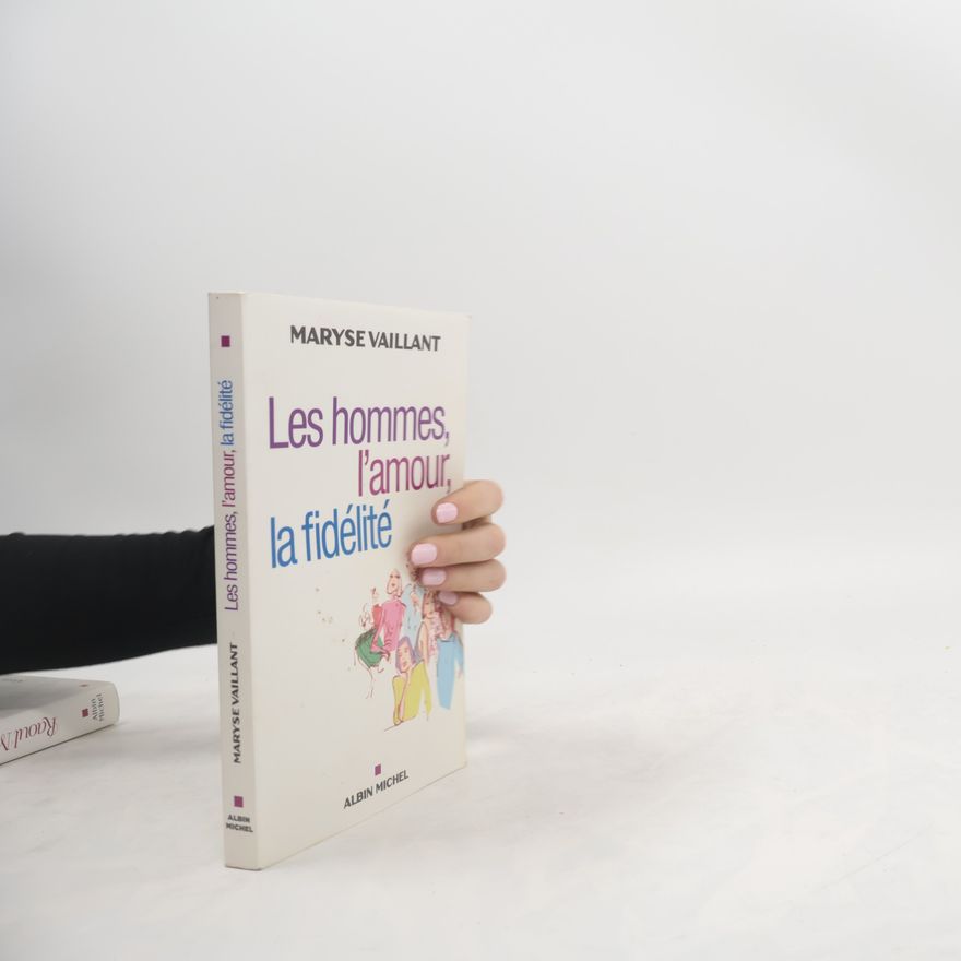 Maryse Vaillant Les hommes, l'amour, la fidélité