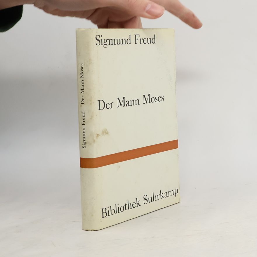 Sigmund Freud Der Mann Moses und die monotheistische Religion