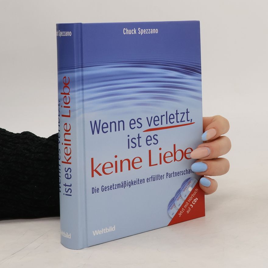 Chuck Spezzano Wenn es verletzt, ist es keine Liebe