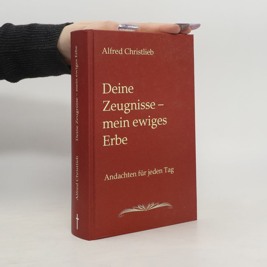 Alfred Christlieb Deine Zeugnisse - mein ewiges Erbe