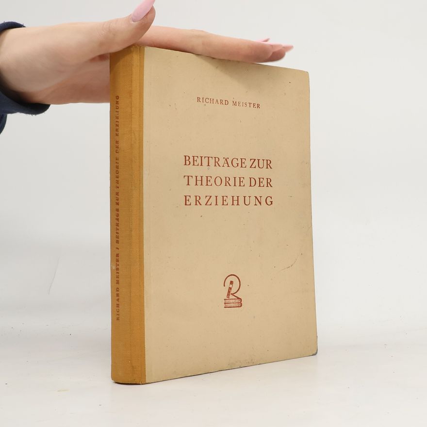 Richard Meister Beiträge zur Theorie der Erziehung