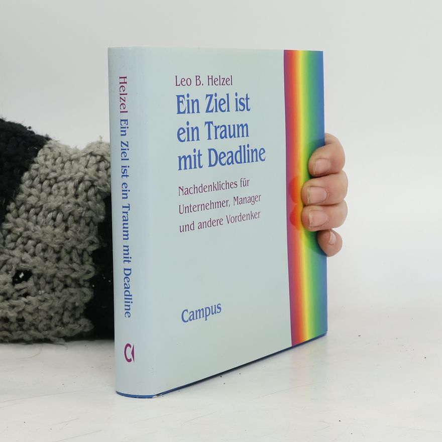 Leo B. Helzel Ein Ziel ist ein Traum mit Deadline
