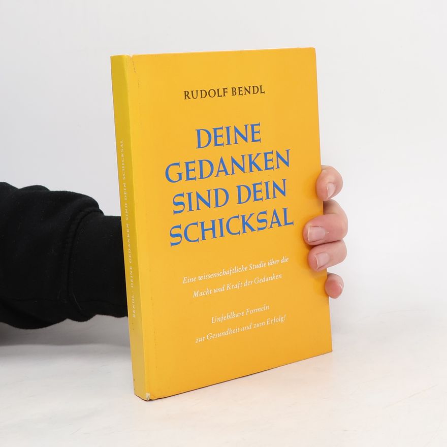 Rudolf Bendl Deine Gedanken sind dein Schicksal