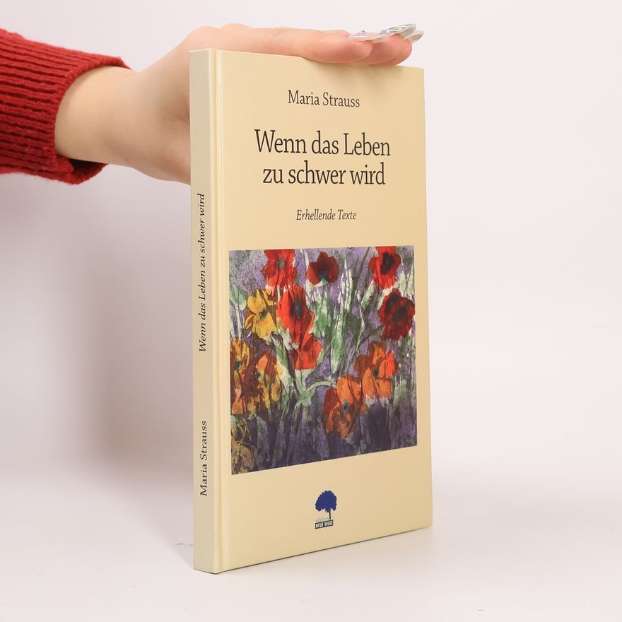 Maria Strauss Wenn das Leben zu schwer wird: Erhellende Texte