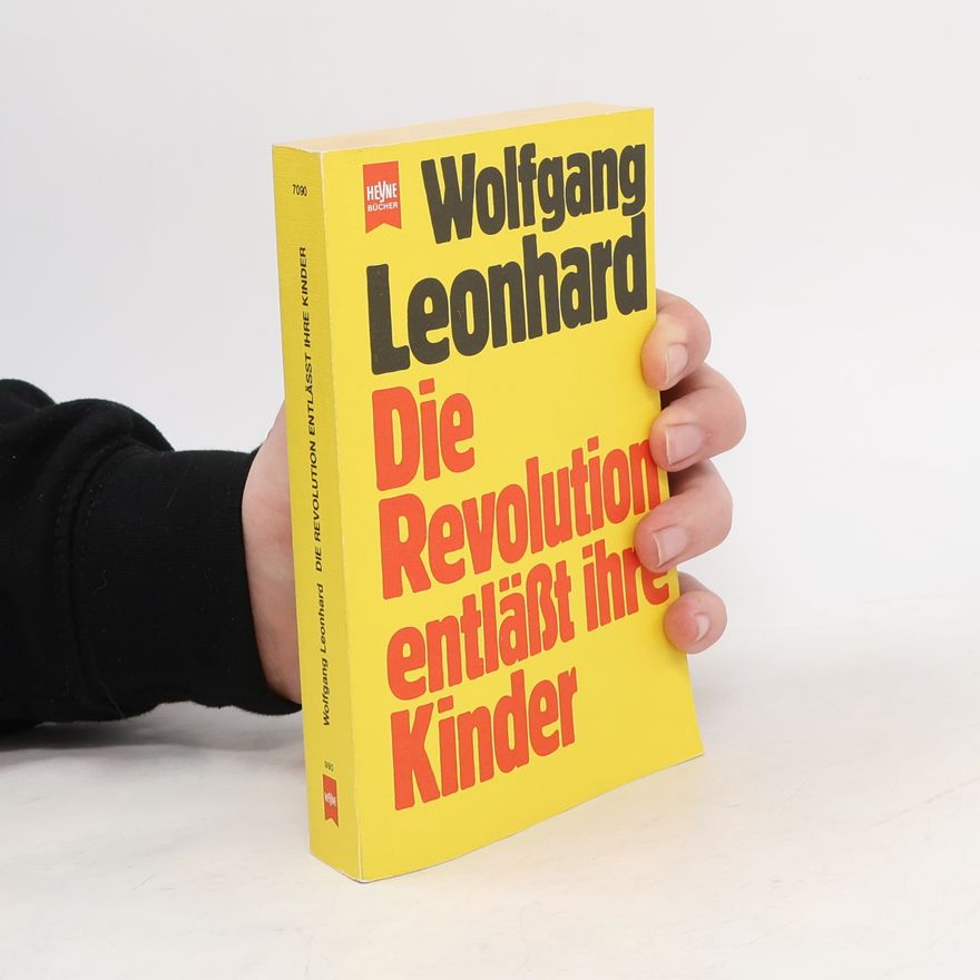 Wolfgang Leonhard Die Revolution entlässt ihre Kinder