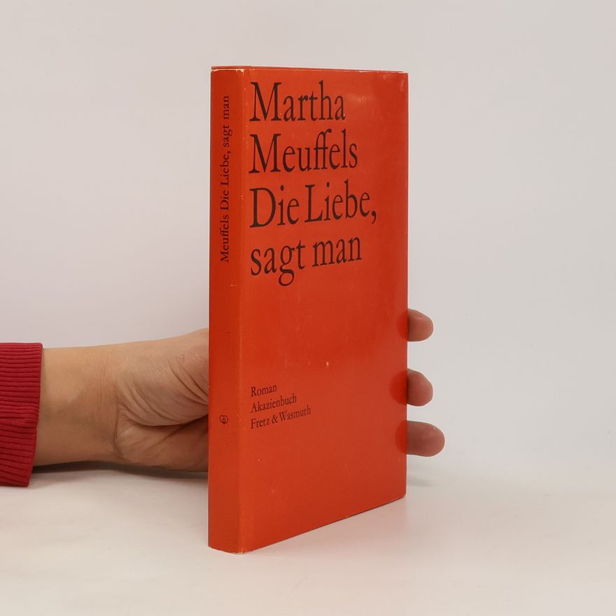 Martha Meuffels Die Liebe, sagt man