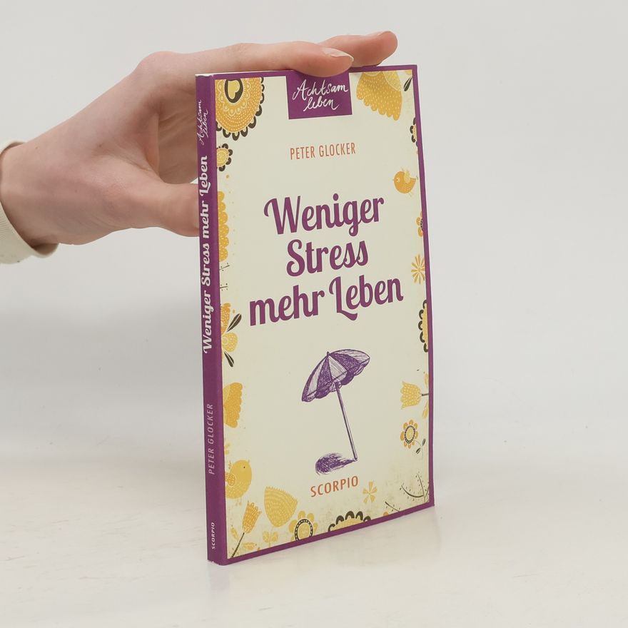 Peter Glocker Weniger Stress, mehr Leben