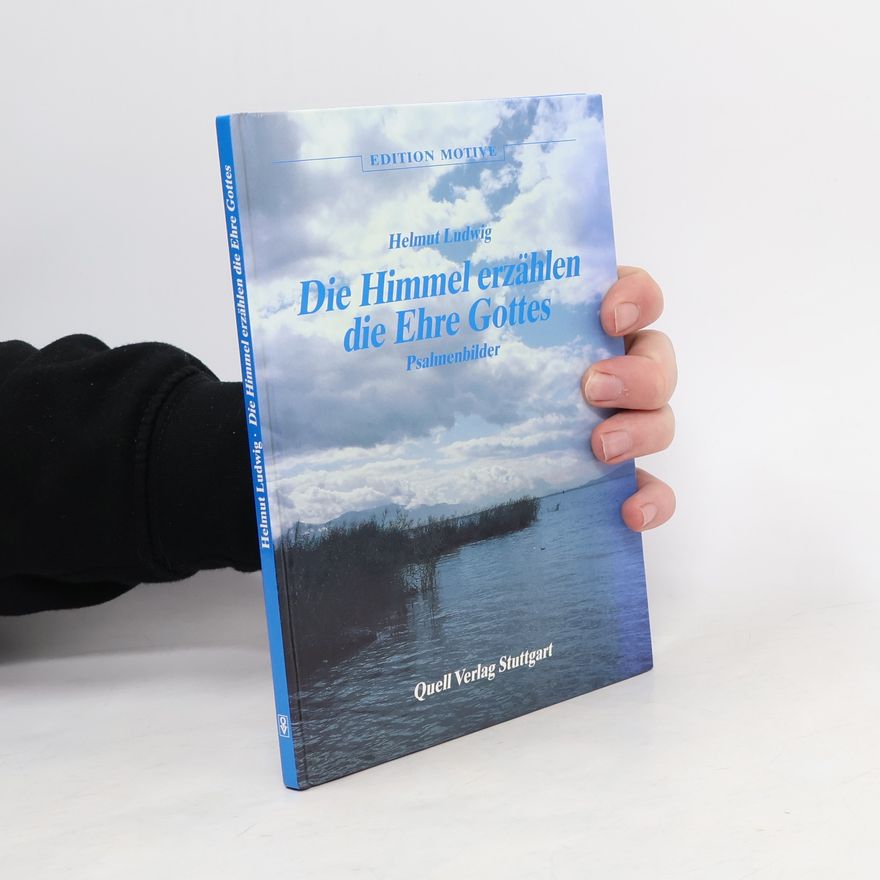Helmut Ludwig Die Himmel erzählen die Ehre Gottes. Psalmenbilder