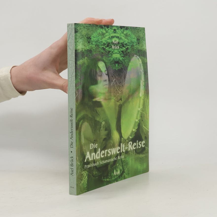 Axel Brück Die Andersweltreise. Praxisbuch Schamanische Reise