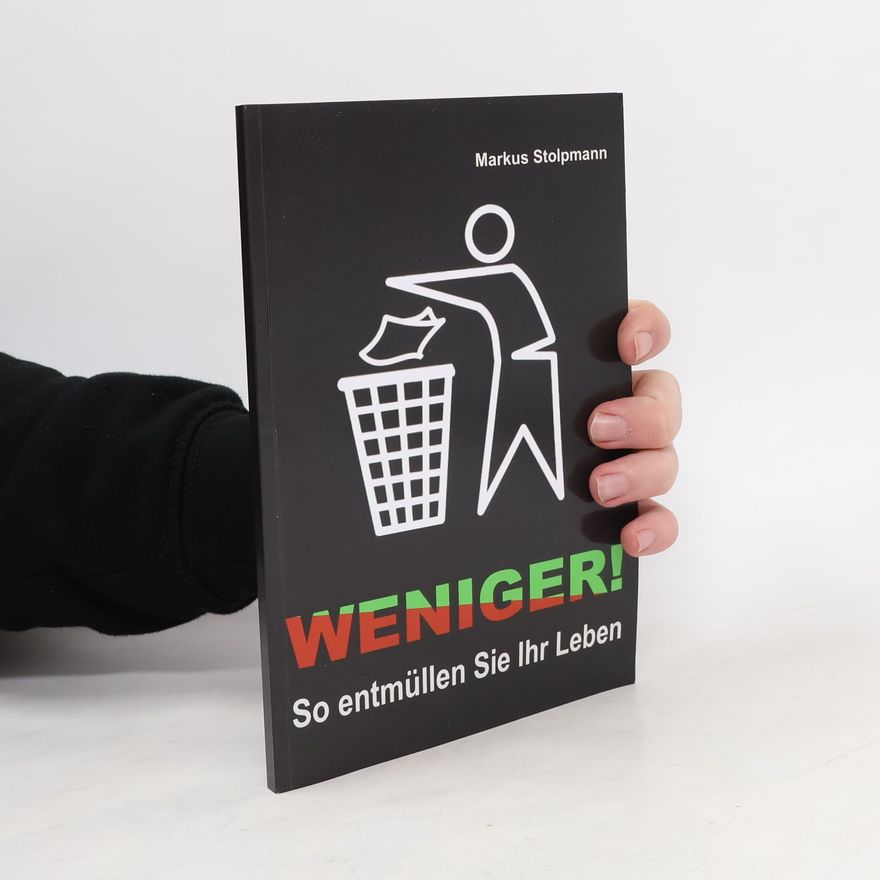 Markus Stolpmann WENIGER! So Entmüllen Sie Ihr Leben