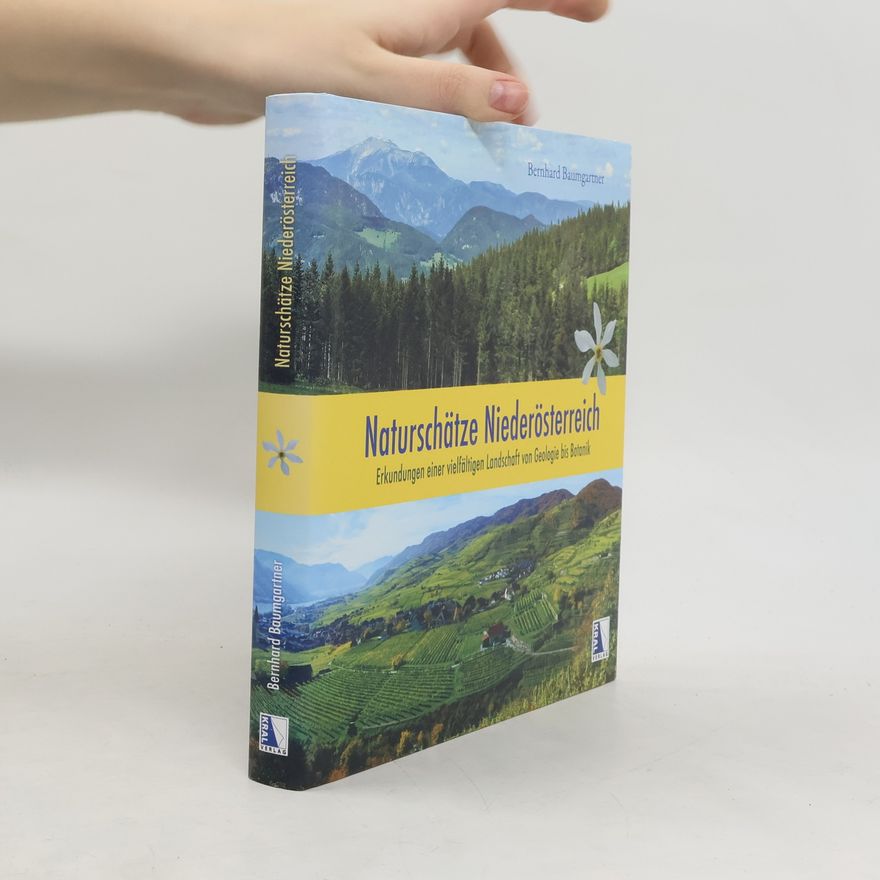 Bernhard Baumgartner Naturschätze Niederösterreich. Erkundungen einer vielfältigen Landschaft von Geologie bis Botanik