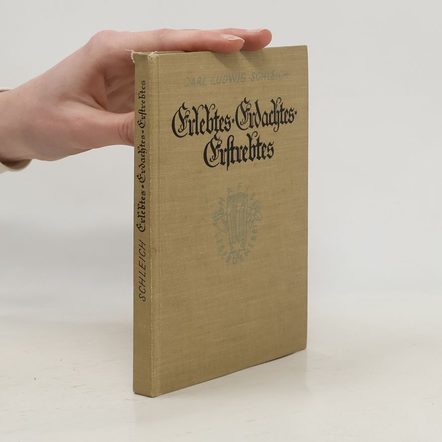 Karl Ludwig Schleich Erlebtes Erdachtes Erstrebtes