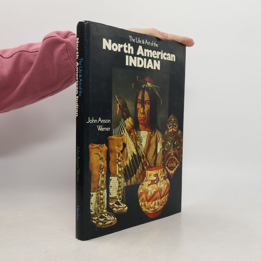 John Anson Warner The Life & Art of the North American Indian