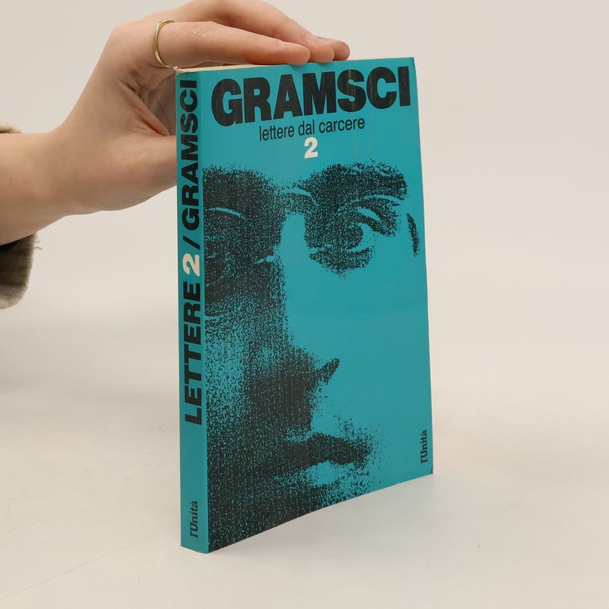 Antonio Gramsci Gramsci. Lettere dal carcere 2