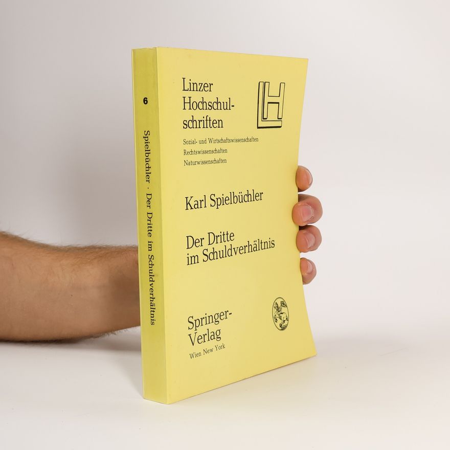 Karl Spielbüchler Linzer Hochschulschriften - 6: Der Dritte im Schuldverhältnis