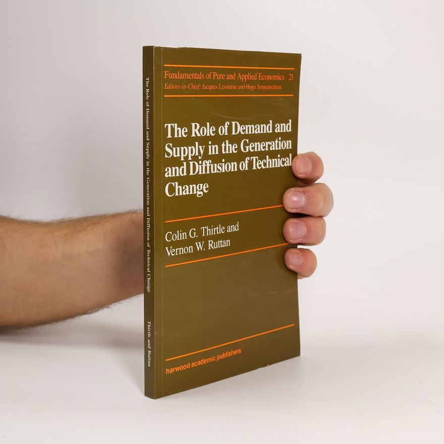 Colin G. Thirtle Fundamentals of Pure and Applied Economics - 21: The Role of Demand and Supply in the Generation and Diffusion of Technical Change