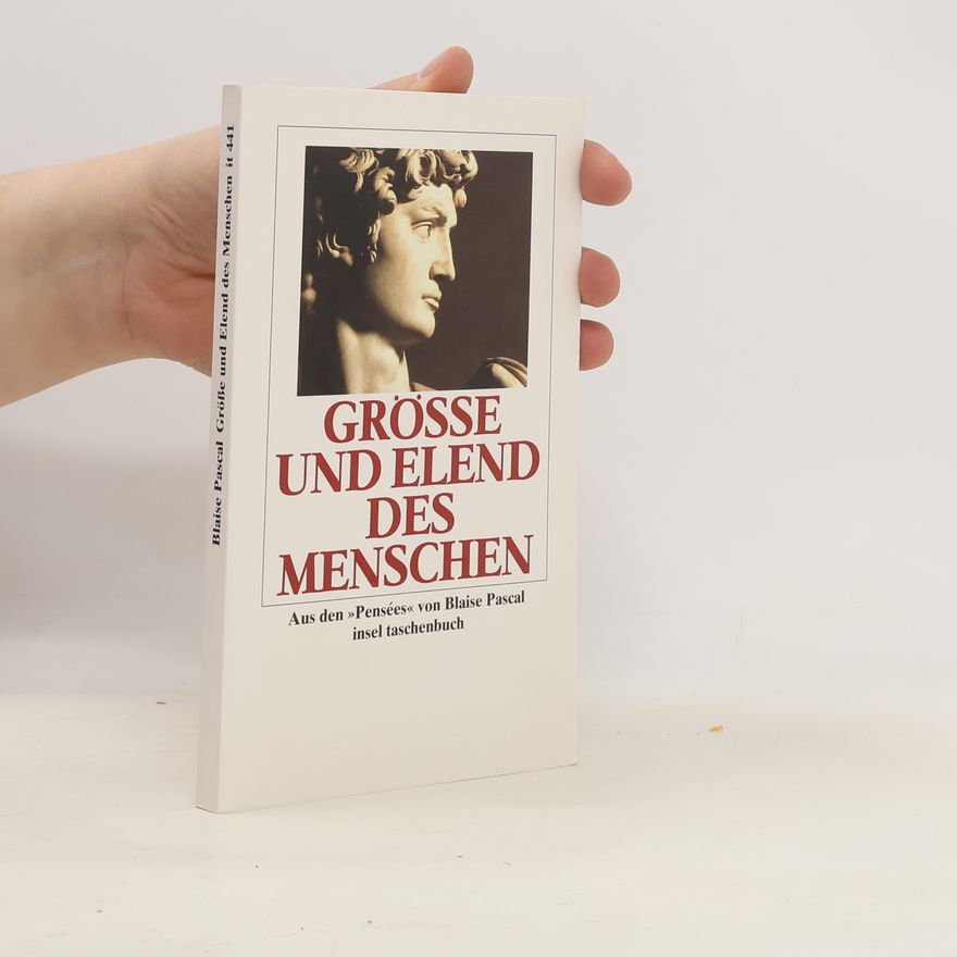 Blaise Pascal Grösse und Elend des Menschen