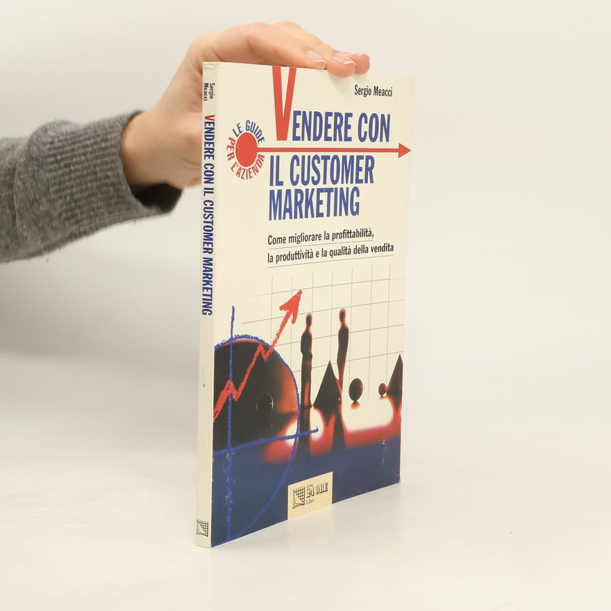 Sergio Meacci Le guide per l'azienda: Vendere con il customer marketing