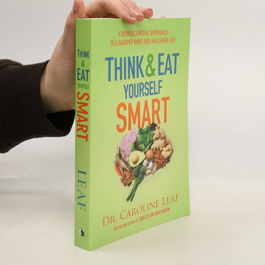 Caroline Leaf Think and Eat Yourself Smart