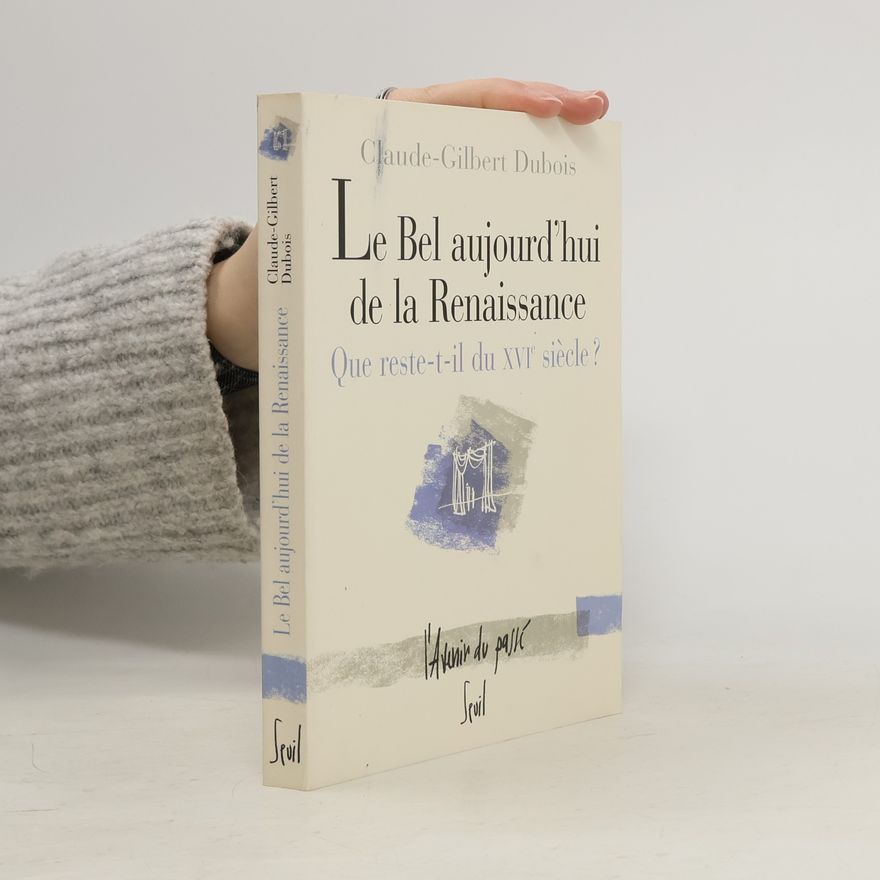 Claude-Gilbert Dubois Le Bel Aujourd'hui de la Renaissance