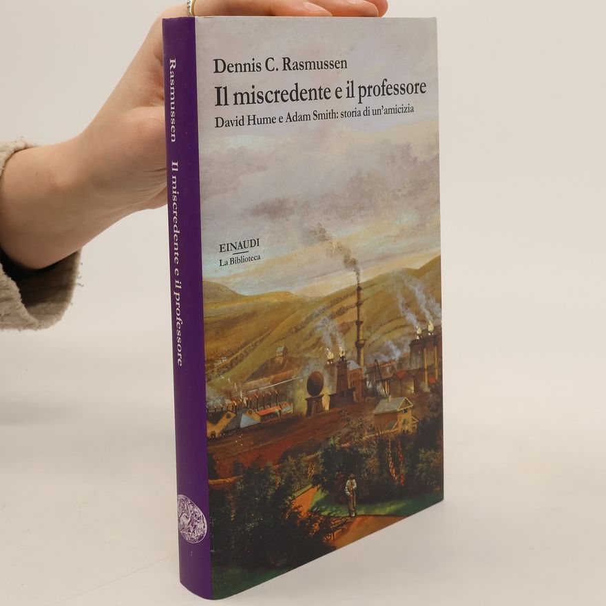 Dennis C (Dennis Carl) Rasmussen La Biblioteca - 57: Il miscredente e il professore. David Hume e Adam Smith