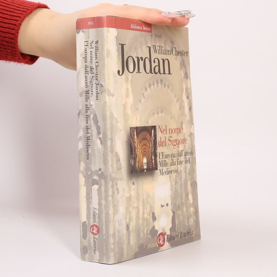 William C Jordan Biblioteca Storica: Nel nome del Signore. L'Europa dall'anno Mille alla fine del Medioevo
