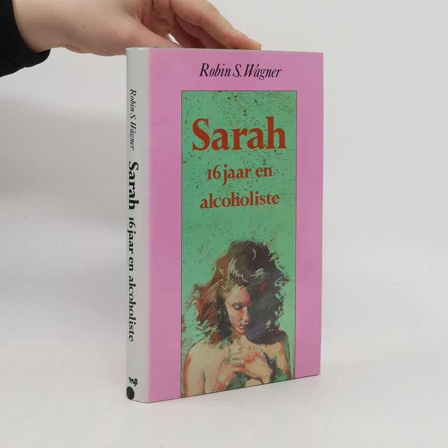 Robin S. Wagner Sarah, 16 jaar en alcoholiste