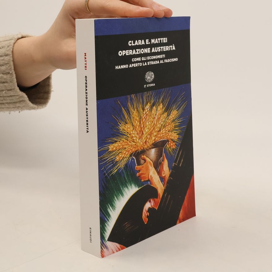 Clara E. Mattei Operazione austerità. Come gli economisti hanno aperto la strada al fascismo