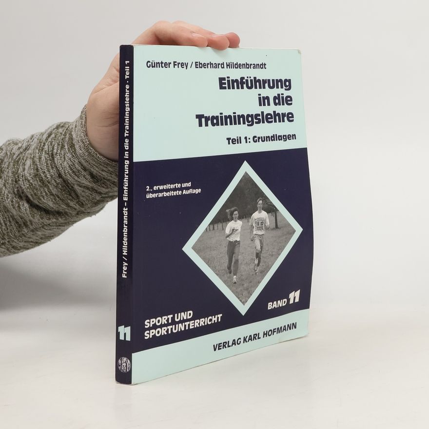 Günter Frey Sport und Sportunterricht - 11: Einführung in die Trainingslehre 1. Grundlagen. - 2., erweiterte und überarbeitete Auflage