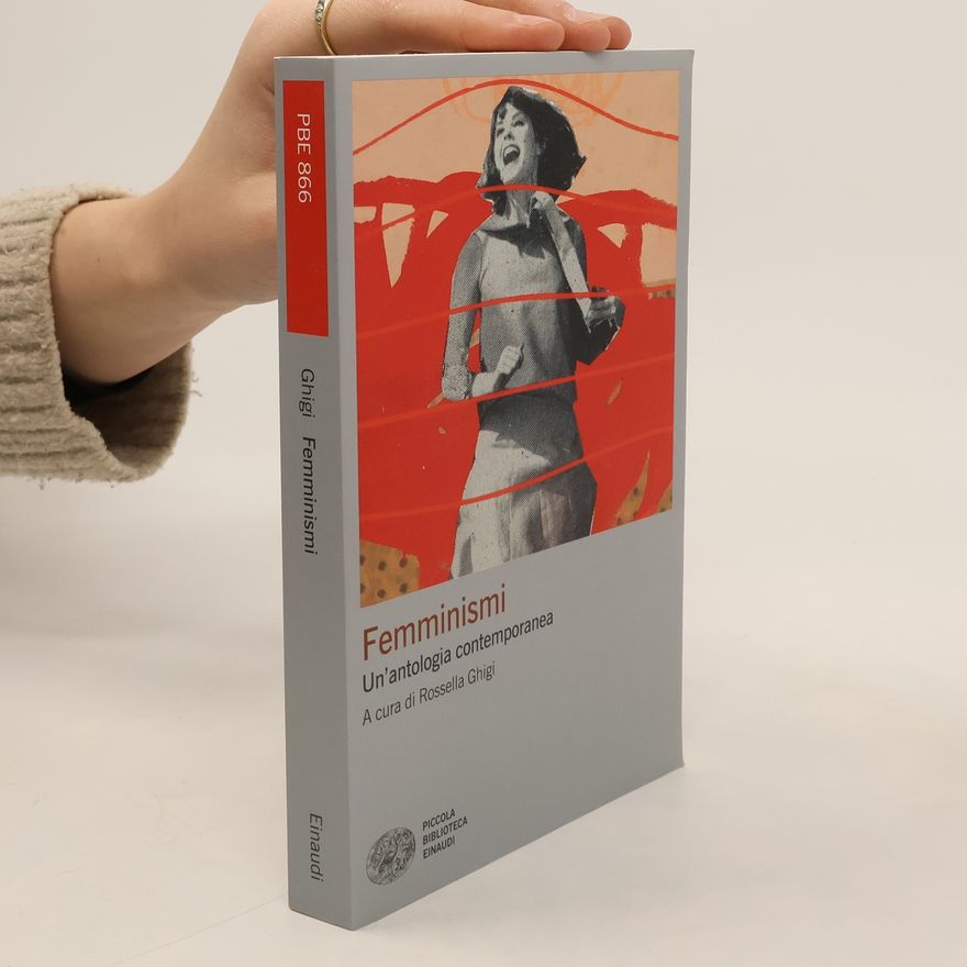 Rossella Ghigi Piccola Biblioteca Einaudi - 866: Femminismi. Un'antologia contemporanea