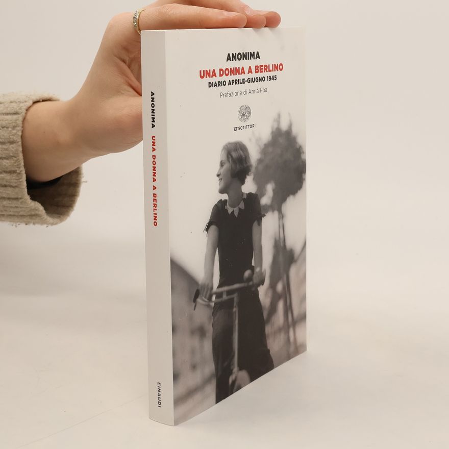 Anna Foa Einaudi tascabili. Scrittori: Una donna a Berlino. Diario aprile-giugno 1945