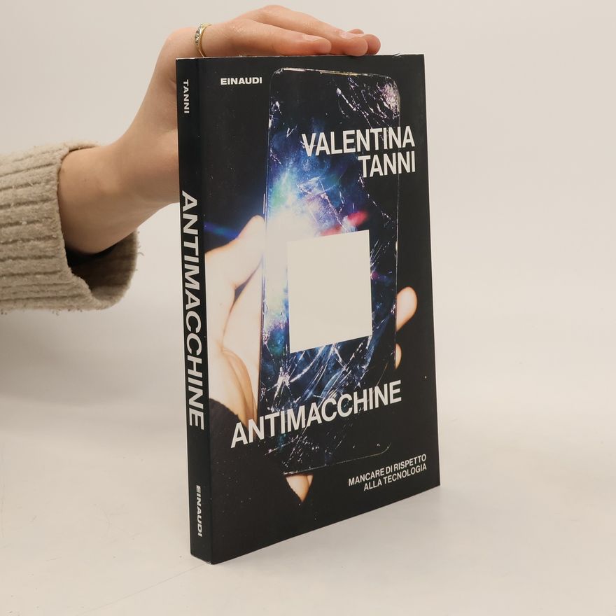 Valentina Tanni Antimacchine. Mancare di rispetto alla tecnologia